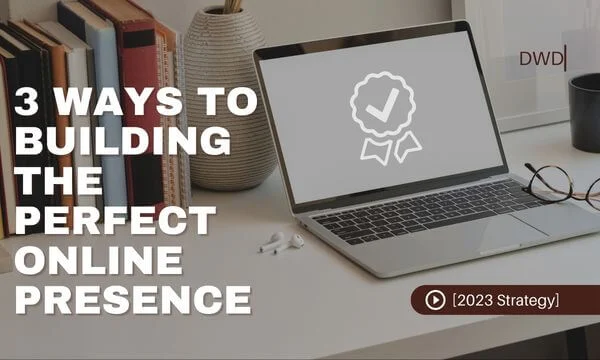 3 Ways To Building the Perfect Online Presence