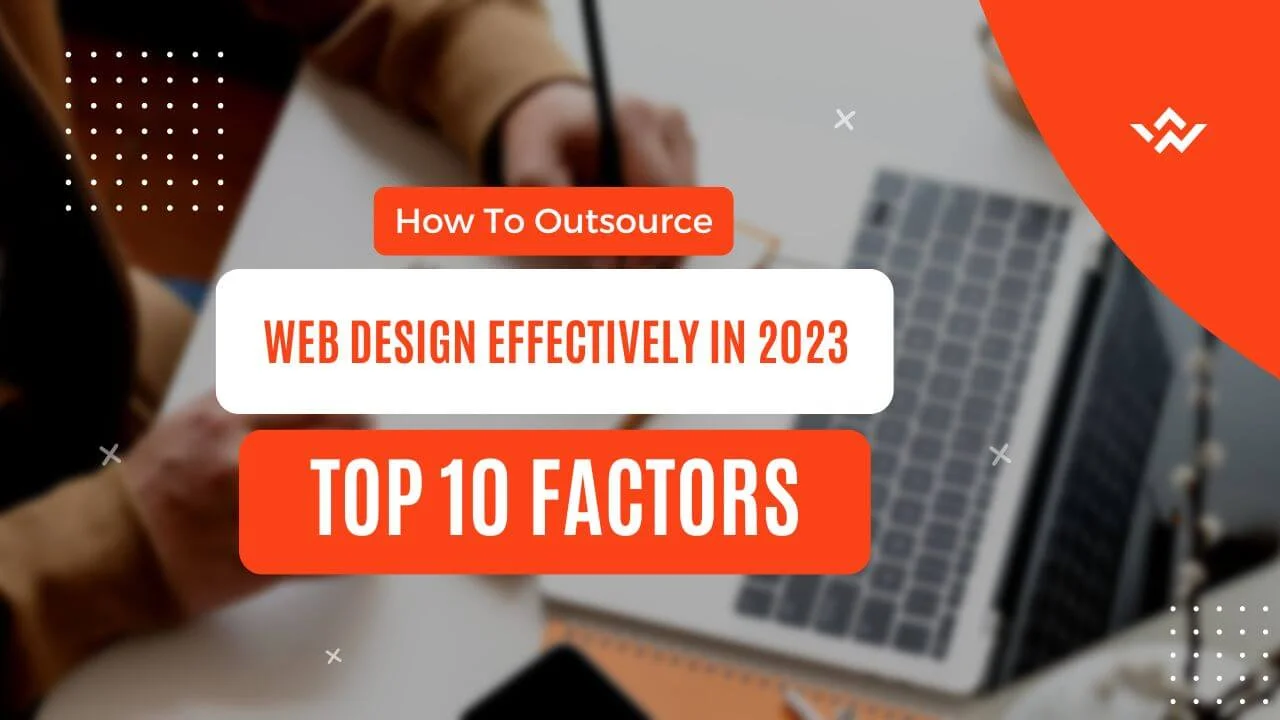 How To Outsource Web Design Effectively In 2023? (A Complete Guide)